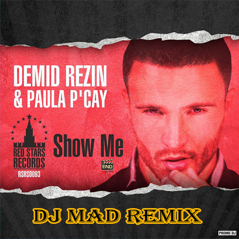 DJ Demid Rezin feat. Paula P'Cay - Show Me (Dj Mad Remix) [2014]