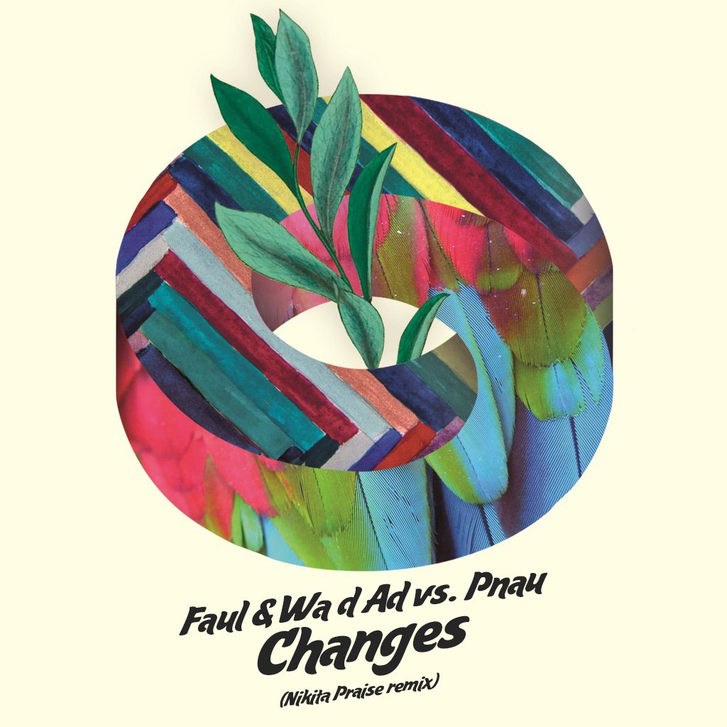 Faul & Wad Ad vs Pnau - Changes (Nikita Praise Remix) [2014]