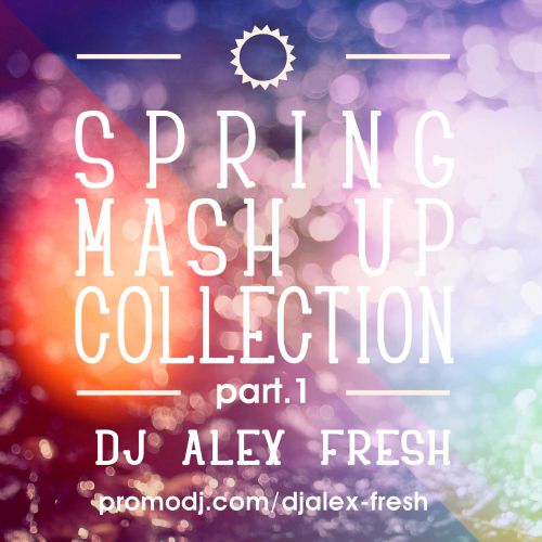 DJ Alex Fresh - Spring Mash Up Collection Part 1 [2014]