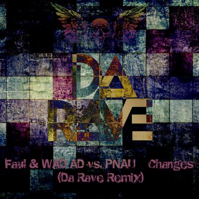 Faul Wad Ad vs. Pnau - Changes (Da Rave Remix) [2014]
