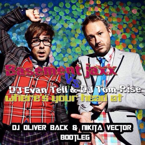 Bassement Jaxx vs. DJ Evan Tell & DJ Tom-Rise - Where's Your Head At (DJ Oliver Back & Nikita Vector Bootleg) [2014]