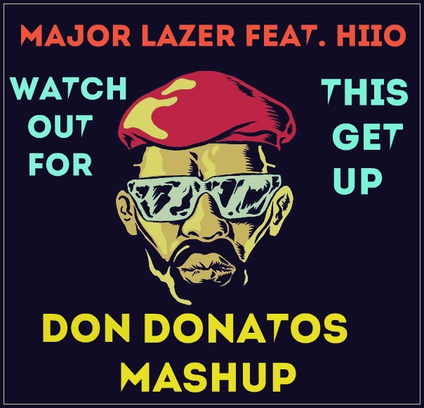 Major Lazer feat. Hiio - Watch Out For This Get Up (DJ Don Donatos Mashup) [2014]
