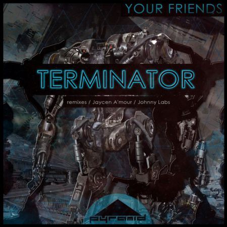 Your Friends - Terminator (Original Mix) [Pyramid Records].mp3