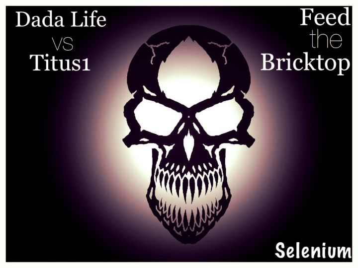 Dada Life vs. Titus1 - Feed The Bricktop (Selenium Mashup) [2014]