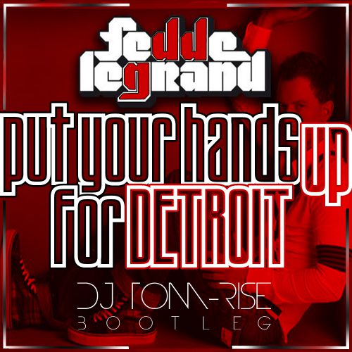 Fedde Le Grand - Put Your Hands Up for Detroit (DJ Tom-Rise Bootleg) [2014]