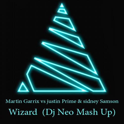 Martin Garrix vs justin Prime & sidney Samson -Wizard (Dj Neo Mash Up)[2014]