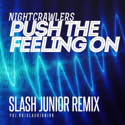 Nightcrawlers - Push The Feeling On (Slash Junior Remix) [2014]
