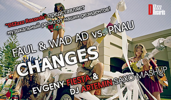 Faul & Wad Ad vs. Pnau - Changes; Stromae - Tous Les Memes (Evgeny Fiesta & DJ Artemin Mashup's) [2014]