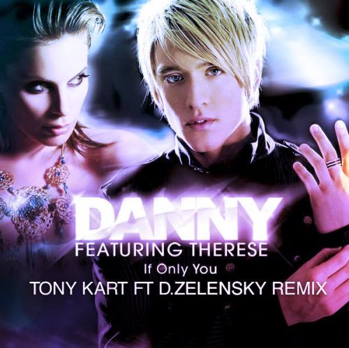 Danny ft Therese  - If Only You (Tony Kart ft D.Zelensky Radio Remix).mp3