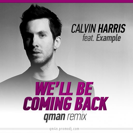 Calvin Harris feat. Example - We'll Be Coming Back (Qman Remix) [2014]