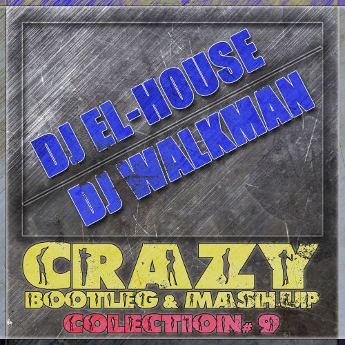 Crazy Bootleg's & Mush-Up Collection# 9 [2014]