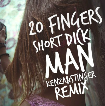 20 Fingers - Short Dick Man (Kenza & Stinger Remix) [2014]