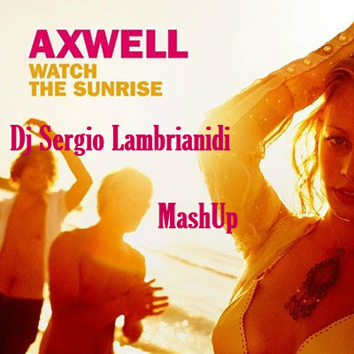 Axwell feat. Steve Edwards & Dj Half - Watch The Sunrise (Dj Sergio Lambrianidi Mash Up)[2014]