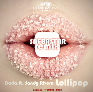 Dada ft.Sandy Rivera - Lollipop (SNEBASTAR remix).mp3