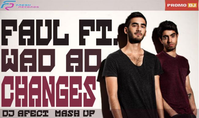 Faul feat. Wad Ad vs. Misha Pioner - Changes (DJ Afect Mash Up) [2014]