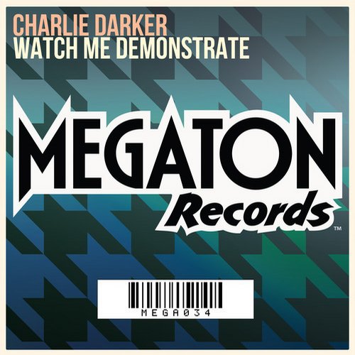 Charlie Darker - Watch Me Demonstrate (Original Mix) [2014]