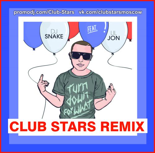 Dj Snake & Lil Jon - Turn Down For What (Club Stars Remix) [2014]