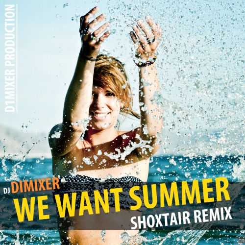 DJ DimixeR  We Want Summer (Shoxtair Remix) [2014]