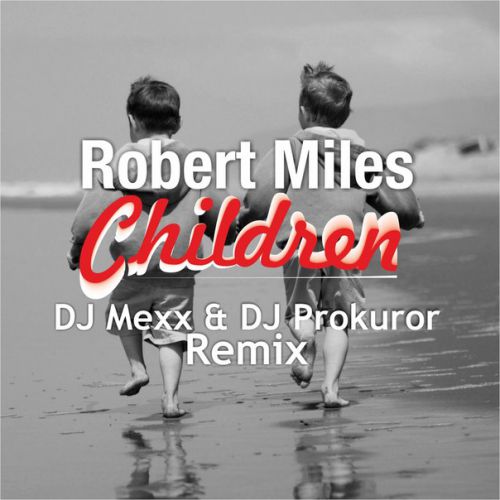 Robert Miles - Children (DJ Mexx & DJ Prokuror Remix)