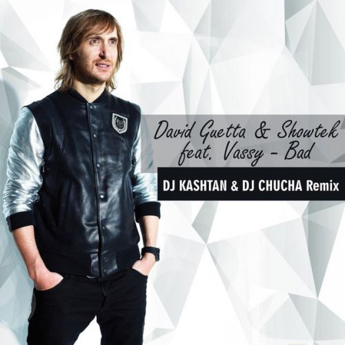 David Guetta & Showtek feat. Vassy - Bad (DJ Kashtan & DJ Chucha Remix) [2014]