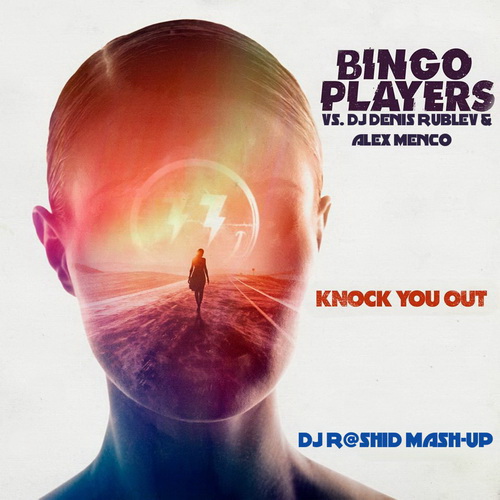 Bingo Players vs. D. Rublev & A. Menco - Knock You Out (Dj R@shid Mash-Up) [2014]