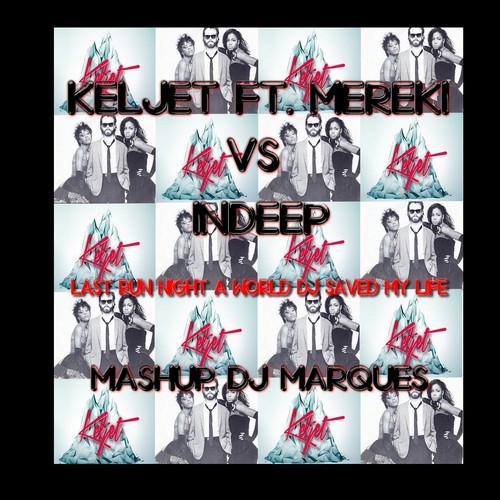 Keljet feat Mereki vs Indeep - Last Run Night a World Dj Saved My Life (DJ Marques Mash Up).mp3