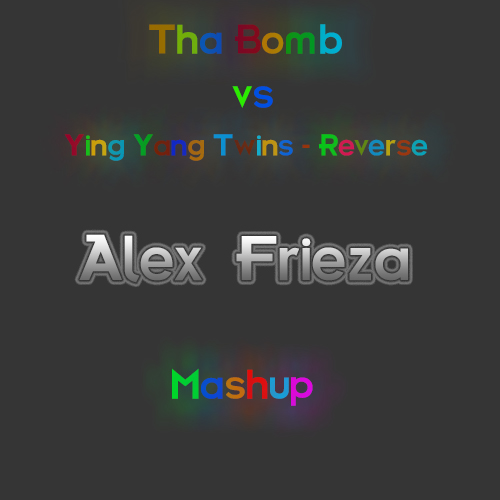 Tha Bomb & Ying Yang Twins - Reverse (Alex Frieza Mashup) [2014]