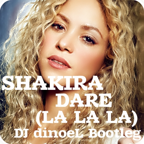 Shakira vs. Chuckie - Dare (La La La) (DJ dinoeL Bootleg) [2014]