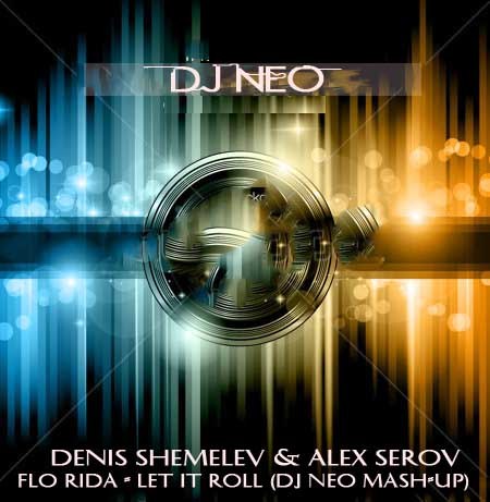 Denis Shemelev & Alex Serov, Flo Rida - Let It Roll (DJ Neo mash-up 1).mp3