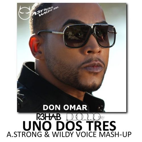 Don Omar vs. R3hab & Deorro - Uno Dos Tres (A. Strong & Wildy Voice Mash Up) [2014]