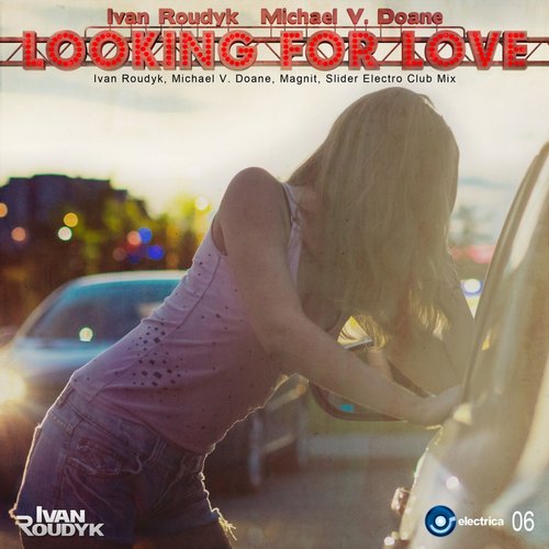 Ivan Roudyk, Michael V. Doane - Looking For Love (Ivan Roudyk, Michael V. Doane, Magnit, Slider Club Mix) [2014]