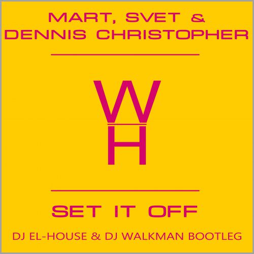 Mart, Svet & Dennis Christopher - Set It Off (Dj El-House & Dj WalkmaN Bootleg) [2014]