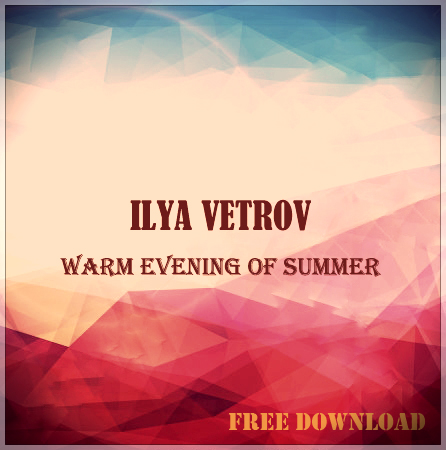 Ilya Vetrov - Warm Evening Of Summer (Original Mix).mp3