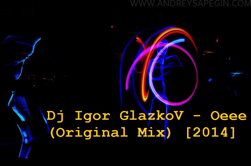 Dj Igor Glazkov -  (Original Mix) [2014]