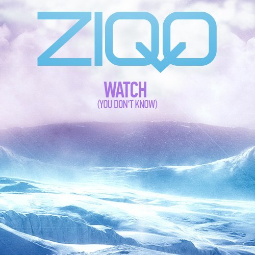 Ziqq - Watch (You Don't Know) (Original Club Mix) [2014]