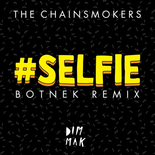 The Chainsmokers  #Selfie (Botnek Remix) [2014]