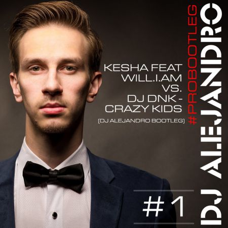 Kesha feat. Will.I.Am vs. Dj Dnk - Crazy Kids (DJ Alejandro Bootleg) [2014]