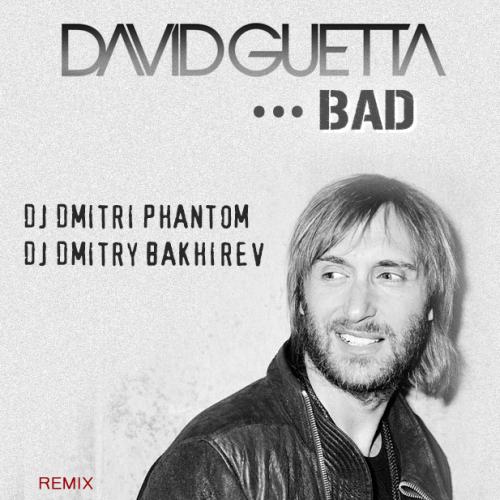 David Guetta - Bad (Dj Dmitri Phantom & Dj Dmitry Bakhirev Remix) [2014]