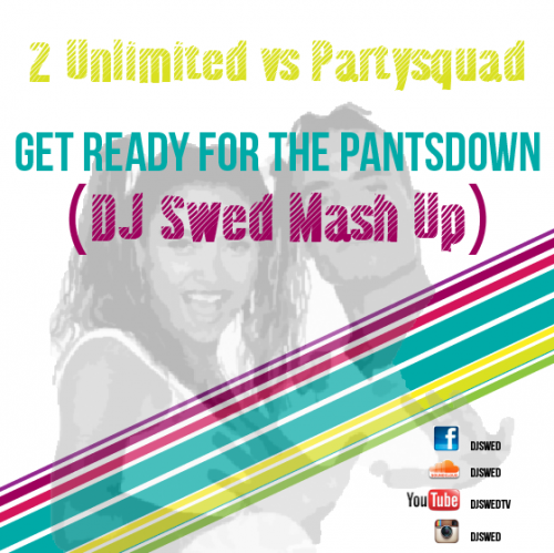 2 Unlimited vs. Partysquad - Get Ready For The Pantsdown (DJ Swed Mashup) [2014]