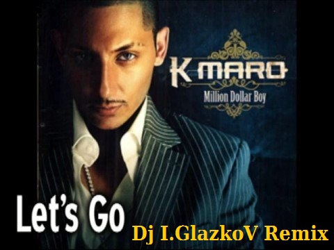 K-Maro - Let's Go (Rj I. Glazkov Remix) [2014]