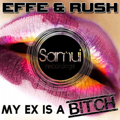 EFFE  RUSH - My Ex Is A Bitch (Original Mix).mp3
