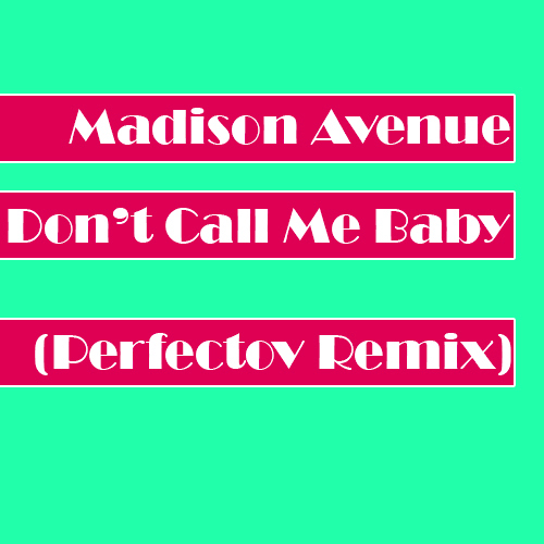 Madison Avenue - Don't Call Me Baby (Perfectov Remix).mp3