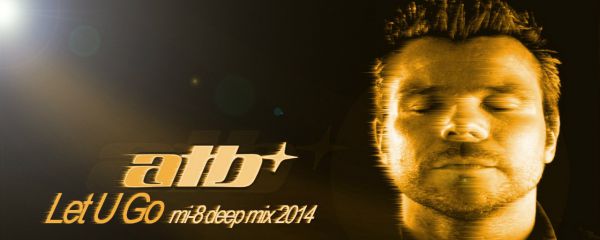 ATB  Let U Go (mi-8 Deep Mix 2014)