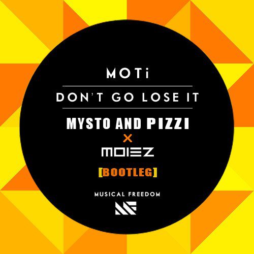 Moti  Don't Go Lose It (Mysto & Pizzi vs. Moiez Bootleg) [2014]