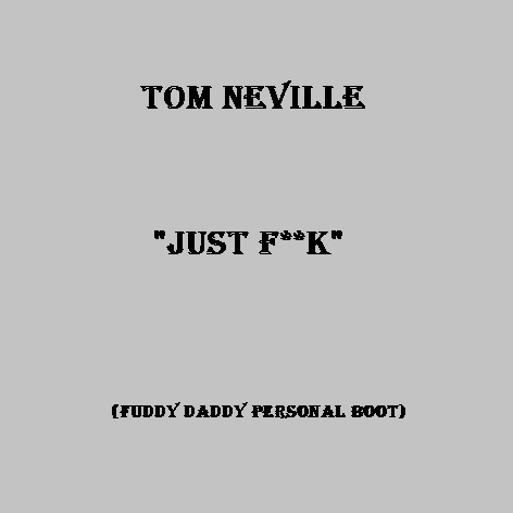 Tom Neville vs. Siwell - Just Fuck (Fuddy Daddy Personal Boot) [2014]