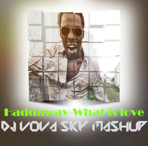 Haddaway Vs. Vitaco - What is love (Vova Sky Mash).mp3