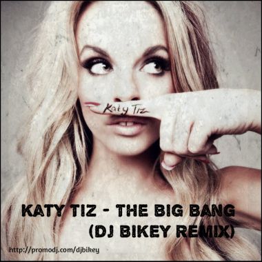 Katy Tiz - The Big Bang (Dj Bikey Remix) [2014]