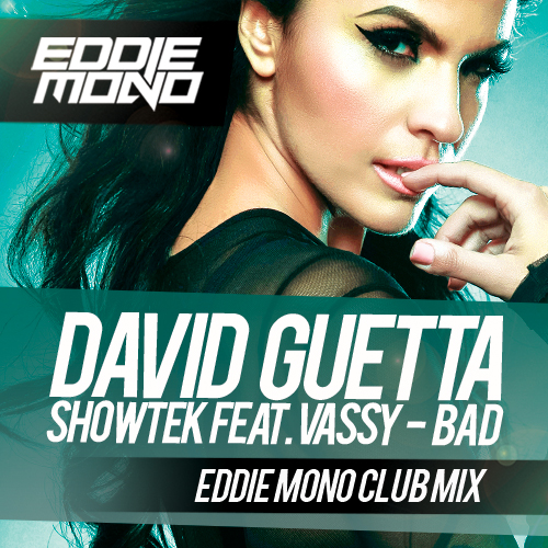 David Guetta & Showtek ft. Vassy - BAD (Eddie Mono Club Mix).mp3