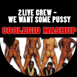 2 Live Crew - We Want Some Pussy (Coolegio Mashup).mp3