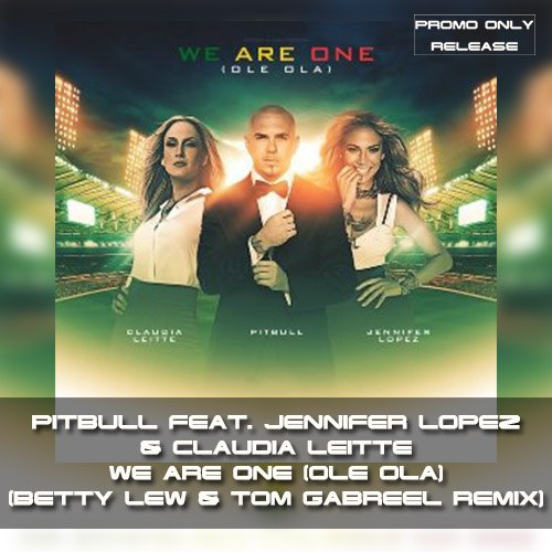 Pitbull feat. Jennifer Lopez & Claudia Leitte - We Are One (Betty Lew & Tom Gabreel Remix) [2014]